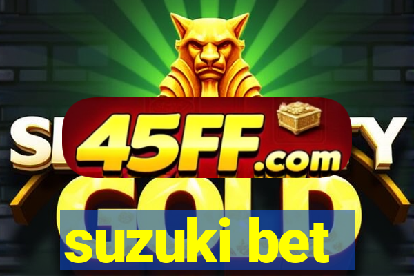 suzuki bet